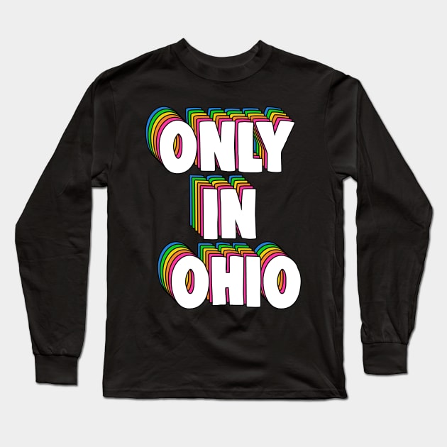 Only in Ohio Meme Long Sleeve T-Shirt by BrandyRay